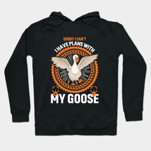 Sorry I Can't I Have Plans With My Goose Hoodie